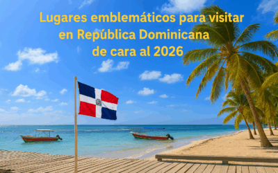 Lugares emblemáticos para visitar en Rep. Dom de cara al 2026